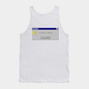 Your life has no meaning Tank Top